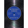 On This Date In Music: A Day to Day History of the Music that Inspires Us and the Artists Who Create It - Paperback