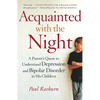 Acquainted with the Night: A Parent's Quest to Understand Depression and Bipolar Disorder in His Children - Paperback