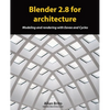 Blender 2.8 for architecture: Modeling and rendering with Eevee and Cycles - Paperback