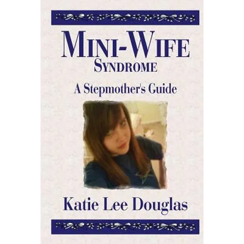 Mini-Wife Syndrome - A Stepmother's Guide - Paperback