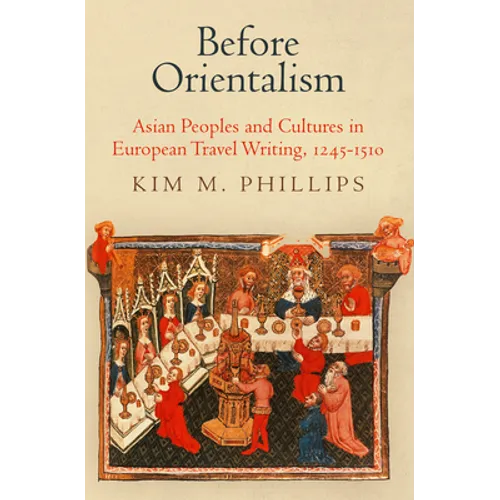 Before Orientalism: Asian Peoples and Cultures in European Travel Writing, 1245-151 - Hardcover