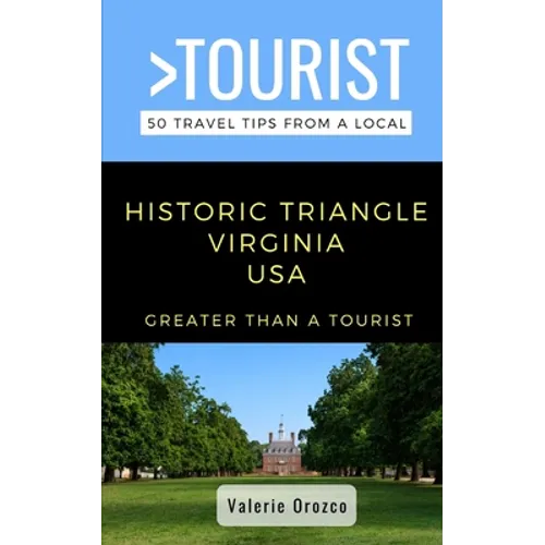Greater Than a Tourist- Historic Triangle Virginia USA: 50 Travel Tips from a Local - Paperback