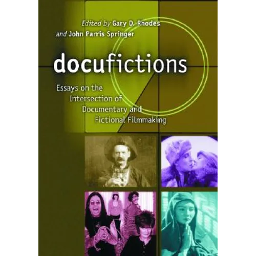 Docufictions: Essays on the Intersection of Documentary and Fictional Filmmaking - Paperback