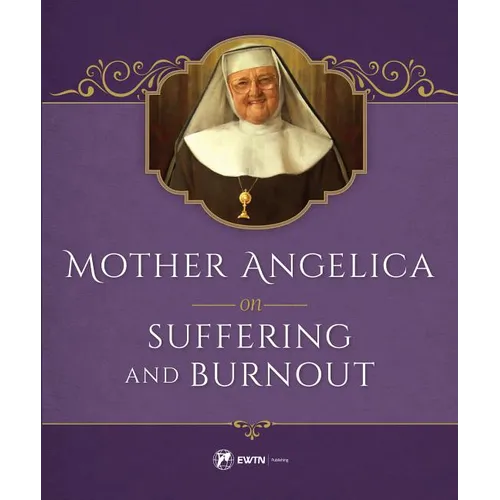 Mother Angelica on Suffering and Burnout - Hardcover