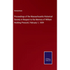 Proceedings of the Massachusetts Historical Society in Respect to the Memory of William Hickling Prescott, February 1, 1859 - Hardcover