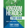 Kingdom Heroes for Kids: Noah, Sarah, Moses...and You! - Paperback