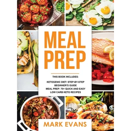 Keto Meal Prep: 2 Manuscripts - 70+ Quick and Easy Low Carb Keto Recipes to Burn Fat and Lose Weight Fast & The Complete Guide for Beginner's to Livin - Hardcover