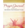 Prayer Journal: Recording Your Messages to God - Paperback