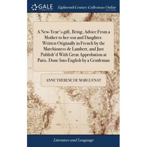 A New-Year's-gift, Being, Advice From a Mother to her son and Daughter. Written Originally in French by the Marchioness de Lambert, and Just Publish'd - Hardcover