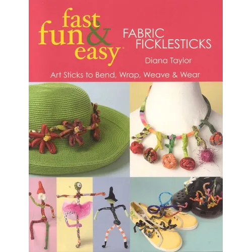 Fast, Fun & Easy(R) Fabric Ficklesticks - Print on Demand Edition - Paperback
