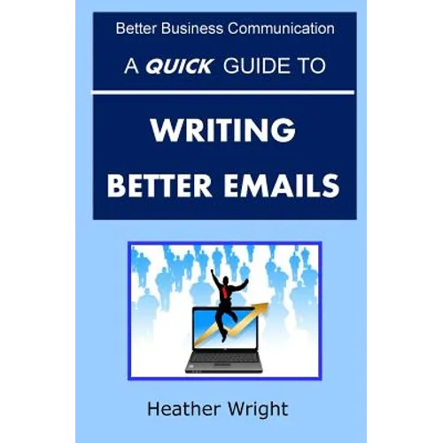 A Quick Guide to Writing Better Emails - Paperback