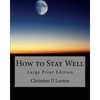 How to Stay Well: Large Print Edition - Paperback