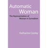 Automatic Woman: The Representation of Woman in Surrealism - Paperback