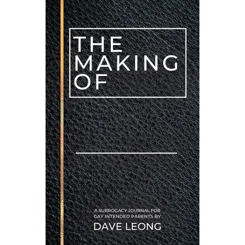 The Making Of: A Surrogacy Journal for Gay Intended Parents - Hardcover