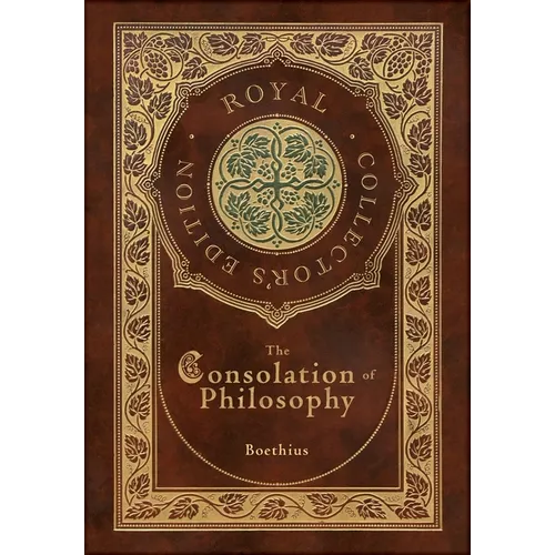The Consolation of Philosophy (Royal Collector's Edition) (Case Laminate Hardcover with Jacket) - Hardcover