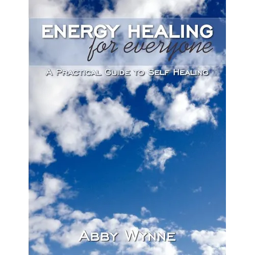 Energy Healing for Everyone: A Practical Guide to Self Healing - Paperback