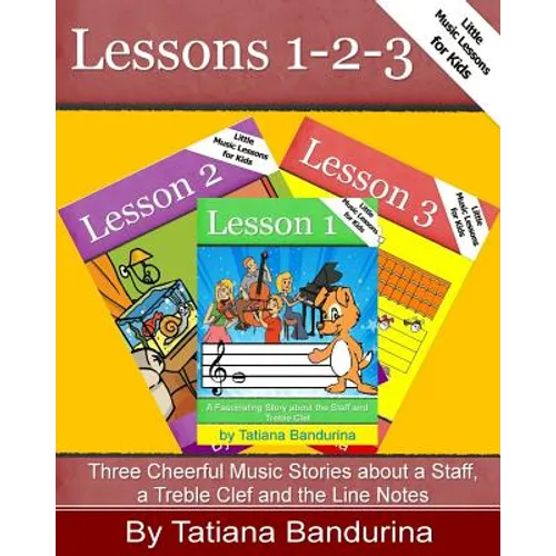 Little Music Lessons for Kids: Lessons 1-2-3: Three Cheerful Music Stories about a Staff, a Treble Clef and the Line Notes - Paperback