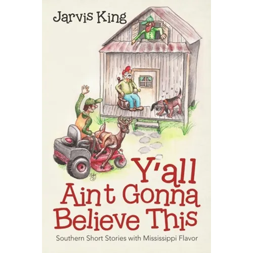 Y'all Ain't Gonna Believe This: Southern Short Stories with Mississippi Flavor - Paperback