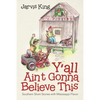 Y'all Ain't Gonna Believe This: Southern Short Stories with Mississippi Flavor - Paperback