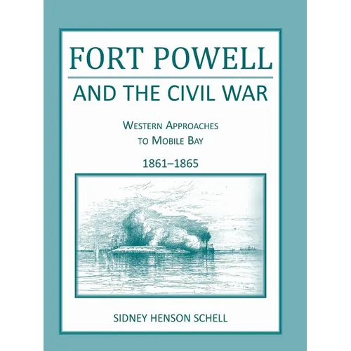 Fort Powell and the Civil War: Western Approaches to Mobile Bay, 1861-1865 - Paperback