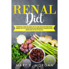 Renal Diet: Nutritional Guide and Useful Tips to Cure and Slow Down Kidney Disease. Easy to Follow Recipes and Smoothies to Manage - Paperback