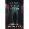 And Then I Heard The Quiet - Paperback