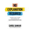 No Explanation Required!: A Woman's Guide to Assert Your Confidence and Communicate to Win at Work - Hardcover
