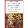 The Life and Passion of Cyprian: Bishop and Martyr - Paperback