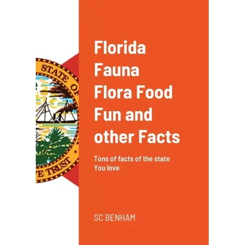 Florida Fauna Flora Food Fun and other Facts: Tons of facts of the state You love - Paperback