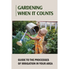 Gardening When It Counts: Guide To The Processes Of Irrigation In Your Area: Gardening Books - Paperback