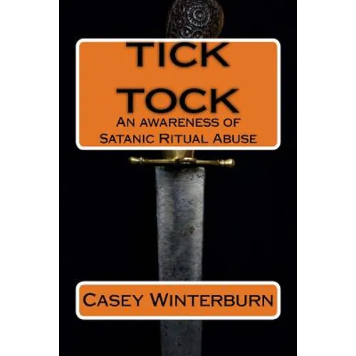 TICK TOCK An awareness of Satanic Ritual Abuse: TICK TOCK An awareness of Satanic Ritual Abuse - Paperback
