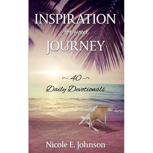 Inspiration for your Journey: 40 Daily Devotionals - Paperback