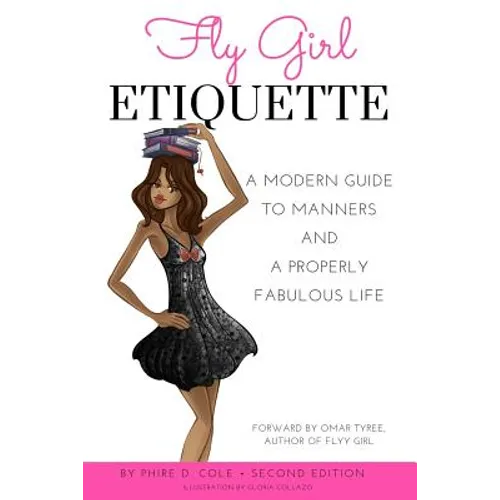 Fly Girl Etiquette: A Modern Guide to Manners and a Properly Fabulous Life - Paperback