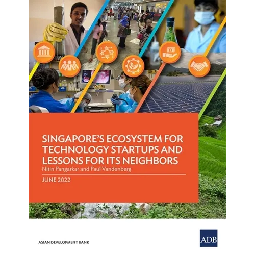 Singapore's Ecosystem for Technology Startups and Lessons for Its Neighbors - Paperback