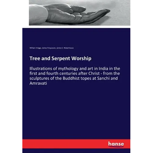 Tree and Serpent Worship: Illustrations of mythology and art in India in the first and fourth centuries after Christ - from the sculptures of the Budd - Paperback