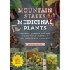 Mountain States Medicinal Plants: Identify, Harvest, and Use 100 Wild Herbs for Health and Wellness - Paperback