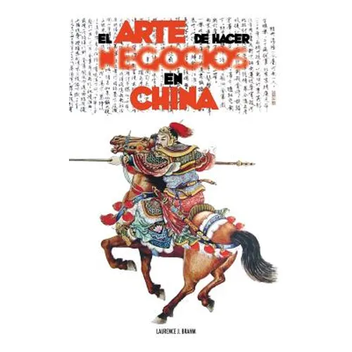 El Arte de Hacer Negocios en China: una guía pràctica de la etiqueta de los negocios y estrategias utilizada por los ejecutivos y funcionarios Chinos - Hardcover