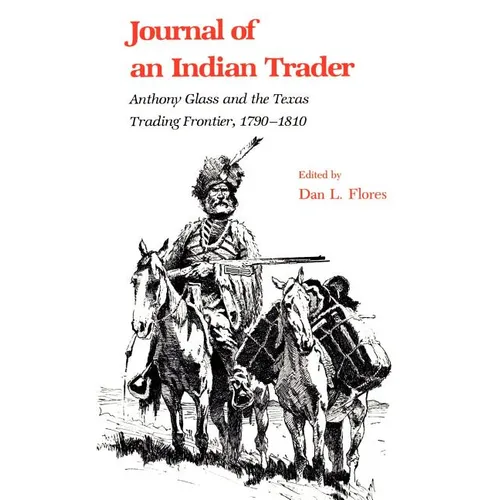 Journal of an Indian Trader: Anthony Glass and the Texas Trading Frountier, 1790-1810 - Paperback