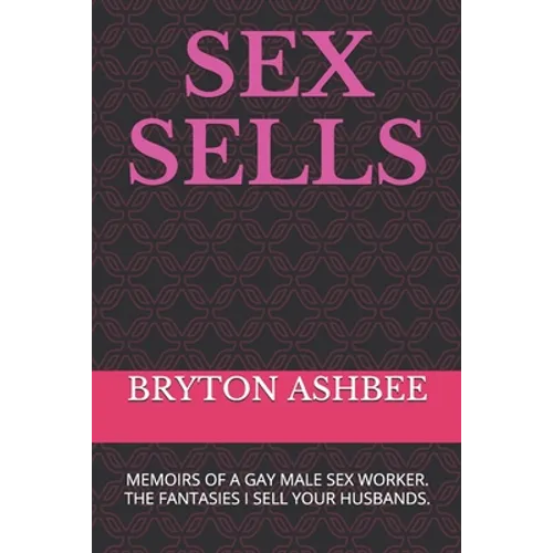 Sex Sells: Memoirs of a Gay Male Sex Worker - Paperback