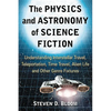 The Physics and Astronomy of Science Fiction: Understanding Interstellar Travel, Teleportation, Time Travel, Alien Life and Other Genre Fixtures - Paperback