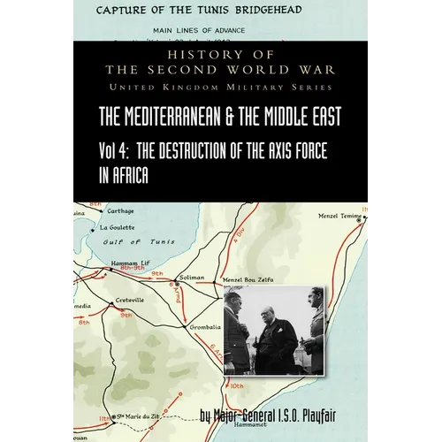 Mediterranean and Middle East Volume IV: The Destruction of the Axis Forces in Africa. HISTORY OF THE SECOND WORLD WAR: UNITED KINGDOM MILITARY SERIES - Hardcover