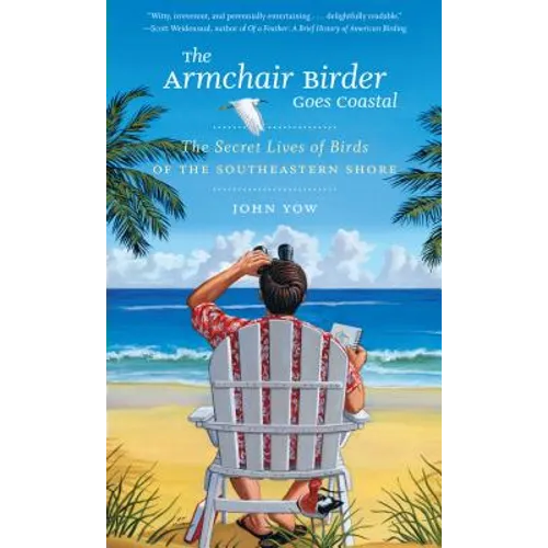 The Armchair Birder Goes Coastal: The Secret Lives of Birds of the Southeastern Shore - Paperback