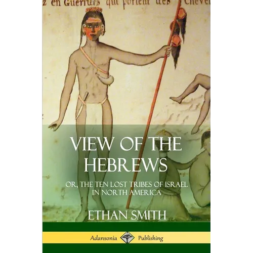 View of the Hebrews: or, The Ten Lost Tribes of Israel in North America - Paperback