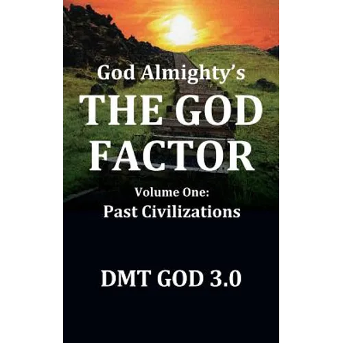 God Almighty's: THE GOD FACTOR: Volume One: PAST CIVILIZATIONS - Hardcover