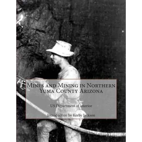 Mines and Mining in Northern Yuma County Arizona - Paperback
