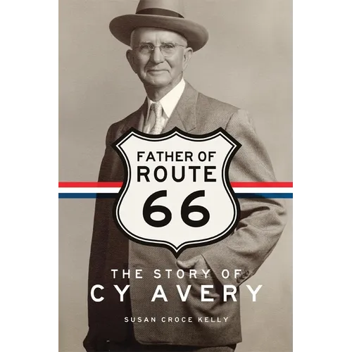 Father of Route 66: The Story of Cy Avery - Hardcover