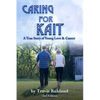Caring for Kait: A True Story of Young Love & Cancer - Paperback
