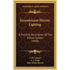 Incandescent Electric Lighting: A Practical Description Of The Edison System (1890) - Hardcover