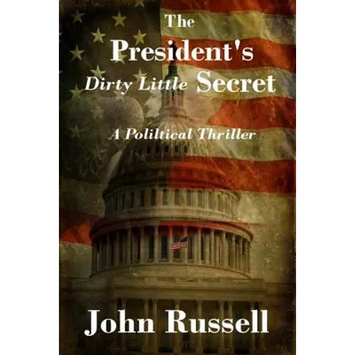 The President's Dirty Little Secret: Political Thriller - Paperback