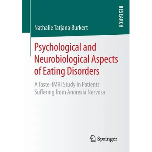 Psychological and Neurobiological Aspects of Eating Disorders: A Taste-Fmri Study in Patients Suffering from Anorexia Nervosa - Paperback